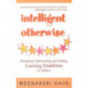 Intelligent Otherwise: Identifying, Understanding & Tackling Learning Disabilities in Children