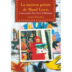 La La Maison peinte de Maud Lewis: Conservation d'un tresor folklorique