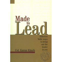 Made to Lead: Effective Vedic Ways to Bring Out the Leader in You