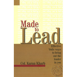 Made to Lead: Effective Vedic Ways to Bring Our the Leader in You
