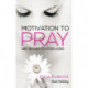 Motivation to Pray: Brief Messages for Modern Women