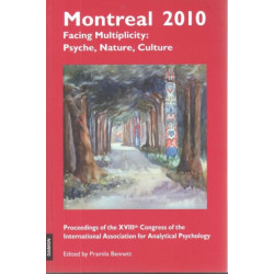 Montreal 2010 -- Facing Multiplicity: Psyche, Nature, Culture: Proceedings of the Xviiith Congress of the International Association for Analytical Psychology