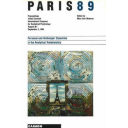 Paris 89: Personal & Archetypal Dynamics in the Analytical Relationship -- Proceedings of the 11th International Congress for Analytical Psychology August 28 to September 2 1989