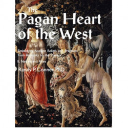 Pagan Heart of the West Embodying Ancient Beliefs and Practices from Antiquity to the Present: II. Nature and Rites