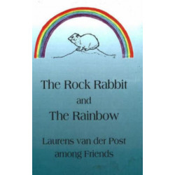 Rock Rabbit & the Rainbow: Laurens van der Post Among Friends