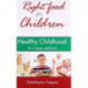Right Food for Children: Healthy Childhood for a Happy Adulthood