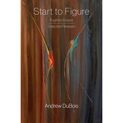 Start to Figure: Fugitive Essays, Selected Reviews