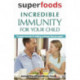 Superfoods: Incredible Immunity for Your Child
