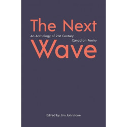 The Next Wave: An Anthology of 21st Century Canadian Poetry
