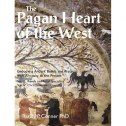 The Pagan Heart of the West: Embodying Ancient Beliefs and Practices from Antiquity to the Present: Vol. III -- Rituals and Ritual Specialists / Vol. IV -- Christianisation