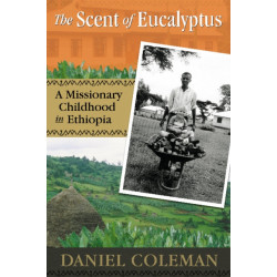 The Scent of Eucalyptus: A Missionary Childhood in Ethiopia