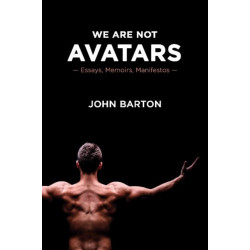We Are Not Avatars: Essays, Memoirs, Manifestos