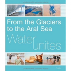 Water Unites: From the Glaciers to the Aral Sea