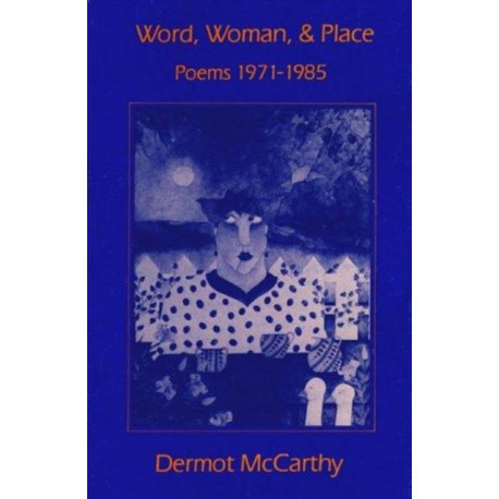 Word, Woman and Place: Poems, 1971-1985