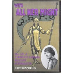With All Her Might: The Life of Gertrude Harding, Militant Suffragette