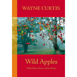 Wild Apples: Field Notes from a River Farm