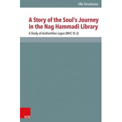 A Story of the Souls Journey in the Nag Hammadi Library: A Study of Authentikos Logos (NHC VI,3)