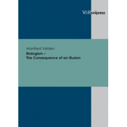 Biologism - The Consequence of an Illusion