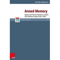 Armed Memory: Agency and Peasant Revolts in Central and Southern Europe (1450-1700)