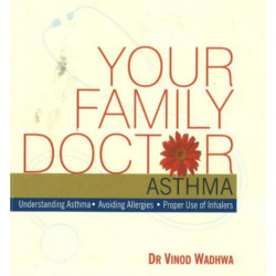 Your Family Doctor Asthma: Understanding Asthma, Avoiding Allergies, Proper Use of Inhalers