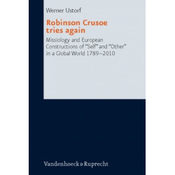 Robinson Crusoe Tries Again: Missiology and European Constructions of 'Self' and 'Other' in a Global World 1789-2010