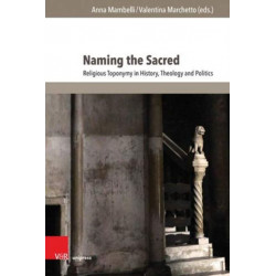 Naming the Sacred: Religious Toponymy in History, Theology and Politics. With a foreword by Alon Goshen-Gottstein