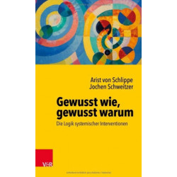 Gewusst wie, gewusst warum: Die Logik systemischer Interventionen: Die Logik systemischer Interventionen