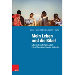 Mein Leben und die Bibel: Lebensrelevante Konfi-Arbeit mit erfahrungsorientierten Methoden