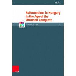 Reformations in Hungary in the Age of the Ottoman Conquest