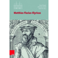 Matthias Flacius Illyricus: Biographische Kontexte, theologische Wirkungen, historische Rezeption