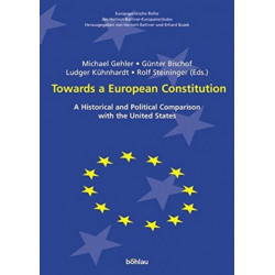 Towards a European Constitution: A Historical and Political Comparison with the United States