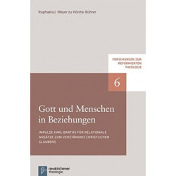 Forschungen zur Reformierten Theologie: Impulse Karl Barths fA"r relationale AnsA¤tze zum VerstA¤ndnis christlichen Glaubens