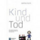 Kind und Tod: Zum Umgang mit kindlichen Schreckensvorstellungen und Hoffnungsbildern