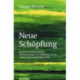 Neue SchApfung: Systematisch-theologische Untersuchungen zur Hoffnung auf das "Leben in der zukA"nftigen Welt"