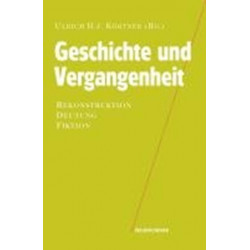 Geschichte und Vergangenheit: Rekonstruktion - Deutung - Fiktion
