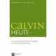 Calvin heute: Impulse der reformierten Theologie fA"r die Zukunft der Kirche
