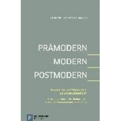 PrAmodern - Modern - Postmodern: Warum "ticken" Menschen so unterschiedlich? BasismentalitAten und ihre Bedeutung fA"r Mission, Gemeindearbeit und Kirchenleitung