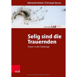 Selig sind die Trauernden: Trauer in der Seelsorge