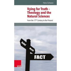 Vying for Truth -- Theology and the Natural Sciences: From the 17th Century to the Present