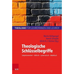 Theologische Schlusselbegriffe: Subjektorientiert - biblisch -  systematisch - didaktisch