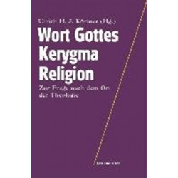 Wort Gottes - Kerygma - Religion: Zur Frage nach dem Ort der Theologie