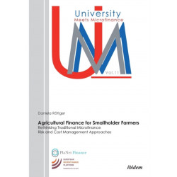 Agricultural Finance for Smallholder Farmers: Rethinking Traditional Microfinance Risk and Cost Management Approaches