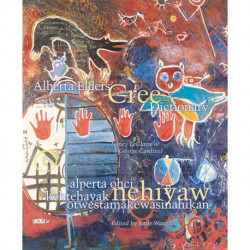 Alberta Elders' Cree Dictionary/alperta ohci kehtehayak nehiyaw otwestamakewasinahikan