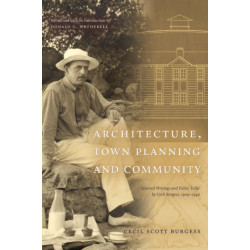 Architecture, Town Planning and Community: Selected Writings and Public Talks by Cecil Burgess, 1909-1946