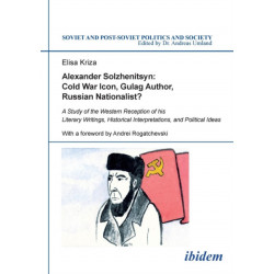 Alexander Solzhenitsyn: Cold War Icon, Gulag Author, Russian Nationalist?: A Study of the Western Reception of his Literary Writings, Historical Interpretations, and Political Ideas