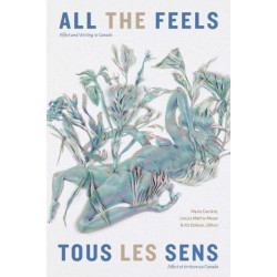 All the Feels / Tous les sens: Affect and Writing in Canada / Affect et ecriture au Canada