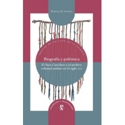 Biografia y polemica: el Inca Garcilaso y el archivo colonial andino en el siglo xix