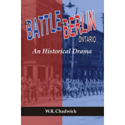 The Battle for Berlin, Ontario: An Historical Drama