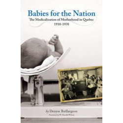 Babies for the Nation: The Medicalization of Motherhood in Quebec, 1910-1970
