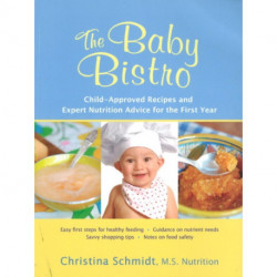 The Baby Bistro: Child-Approved Recipes and Expert Nutrition Advice for the First Year